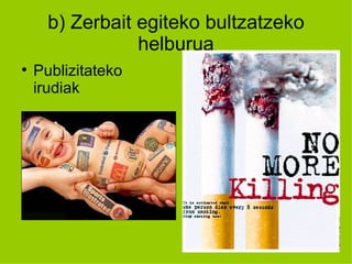 b) Zerbait egiteko bultzatzeko
                 helburua

    Publizitateko
    irudiak
 