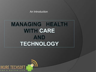An Introduction Managing   health   with careandtechnology 