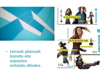 • Lerroak planoak
banatu eta
espazioa
antolatu ditzake.

 