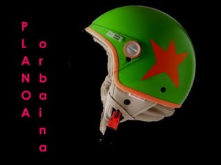 P
L
A
N
O
A

o
r
b
a
i
n
a

 