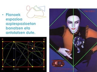 • Planoek
espazioa
azpiespazioetan
banatzen eta
antolatzen dute.

 