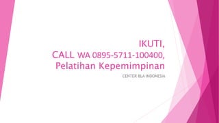 IKUTI,
CALL WA 0895-5711-100400,
Pelatihan Kepemimpinan
CENTER BLA INDONESIA
 