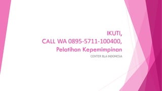 IKUTI,
CALL WA 0895-5711-100400,
Pelatihan Kepemimpinan
CENTER BLA INDONESIA
 