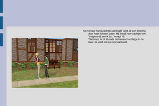 Als hij haar hand zachtjes aanraakt voelt ze een tinteling door haar lichaam gaan. Hij draait haar zachtjes om. 'Volgensmij ken ik jou,' vraagt hij. 'Dat klopt, ik zit al sinds de basisschool bij je in de klas,' ze voelt dat ze rood aanloopt.  