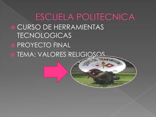  CURSO DE HERRAMIENTAS
TECNOLOGICAS
 PROYECTO FINAL
 TEMA: VALORES RELIGIOSOS
 