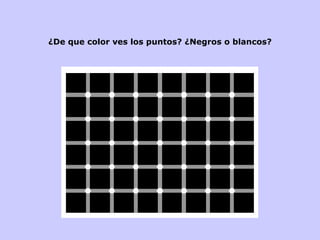 ¿De que color ves los puntos? ¿Negros o blancos ? 