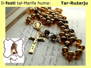 Il- festi  tal-Ħarifa huma:   Tar-Rużarju 