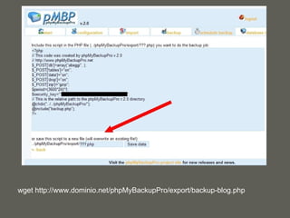 wget http://www.dominio.net/phpMyBackupPro/export/backup-blog.php 
