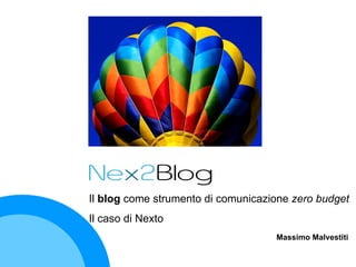 Massimo Malvestiti Il  blog  come strumento di comunicazione  zero budget Il caso di Nexto 