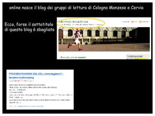 online nasce il blog dei gruppi di lettura di Cologno Monzese e Cervia Ecco, forse il sottotitolo  di questo blog è sbagli...