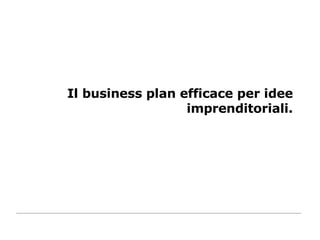 Il business plan efficace per idee imprenditoriali. 
