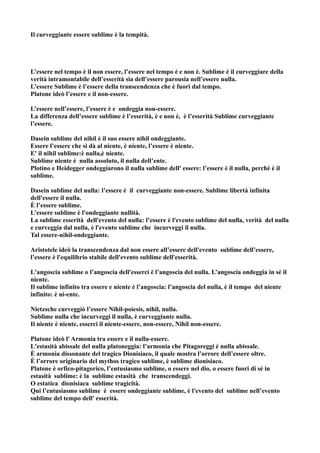 Il curveggiante essere sublime è la tempità.




L’essere nel tempo è il non essere, l’essere nel tempo è e non è. Sublime è il curveggiare della
verità intramontabile dell’esserità sia dell’essere parousia nell’essere nulla.
L’essere Sublime è l’essere della transcendenza che è fuori dal tempo.
Platone ideò l’essere e il non-essere.

L’essere nell’essere, l’essere è e ondeggia non-essere.
La differenza dell’essere sublime è l’esserità, è e non è, è l’esserità Sublime curveggiante
l’essere.

Dasein sublime del nihil è il suo essere nihil ondeggiante.
Essere l’essere che si dà al niente, è niente, l’essere è niente.
E' il nihil sublime:è nulla,è niente.
Sublime niente è nulla assoluto, il nulla dell’ente.
Plotino e Heidegger ondeggiarono il nulla sublime dell' essere: l’essere è il nulla, perché è il
sublime.

Dasein sublime del nulla: l’essere è il curveggiante non-essere. Sublime libertà infinita
dell'essere il nulla.
È l’essere sublime.
L’essere sublime è l'ondeggiante nullità.
La sublime esserità dell'evento del nulla: l’essere è l'evento sublime del nulla, verità del nulla
e curveggia dal nulla, è l'evento sublime che incurveggi il nulla.
Tal essere-nihil-ondeggiante.

Aristotele ideò la transcendenza dal non essere all’essere dell'evento sublime dell’essere,
l’essere è l'equilibrio stabile dell'evento sublime dell'esserità.

L'angoscia sublime o l’angoscia dell'esserci è l’angoscia del nulla. L’angoscia ondeggia in sé il
niente.
Il sublime infinito tra essere e niente è l’angoscia: l’angoscia del nulla, è il tempo del niente
infinito: è ni-ente.

Nietzsche curveggiò l’essere Nihil-poíesis, nihil, nulla.
Sublime nulla che incurveggi il nulla, è curveggiante nulla.
Il niente è niente, esserci il niente-essere, non-essere, Nihil non-essere.

Platone ideò l' Armonia tra essere e il nulla-essere.
L'estasità abissale del nulla platoneggia: l’armonia che Pitagoreggi è nulla abissale.
È armonia dissonante del tragico Dionisiaco, il quale mostra l’orrore dell’essere oltre.
È l’orrore originario del mythos tragico sublime, è sublime dionisiaco.
Platone è orfico-pitagorico, l’entusiasmo sublime, o essere nel dio, o essere fuori di sé in
estasità sublime: è la sublime estasità che transcendeggi.
O estatica dionisiaca sublime tragicità.
Qui l’entusiasmo sublime è essere ondeggiante sublime, è l'evento del sublime nell’evento
sublime del tempo dell' esserità.
 