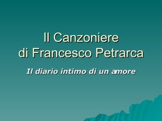 Il Canzoniere di Francesco Petrarca Il diario intimo di un amore 