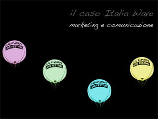 il caso Italia Wave
marketing e comunicazione