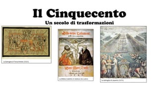 Il Cinquecento
Un secolo di trasformazioni
La battaglia di Tenochtitlán (1521)
La Bibbia tradotta in tedesco da Lutero
La battaglia di Lepanto (1571)
 