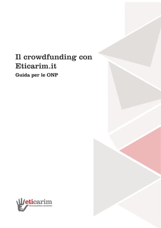Il crowdfunding con
Eticarim.it
Guida per le ONP
 