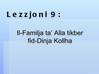 Lezzjoni 9: Il-Familja ta’ Alla tikber fid-Dinja Kollha 