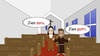 Jien patri.
Jien soru.
 