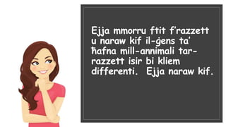 Ejja mmorru ftit f’razzett
u naraw kif il-ġens ta’
ħafna mill-annimali tar-
razzett isir bi kliem
differenti. Ejja naraw kif.
 