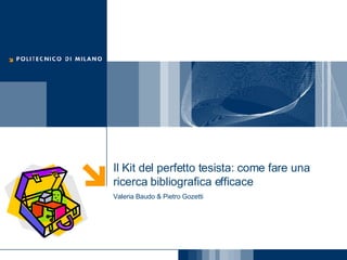 Il Kit del perfetto tesista: come fare una ricerca bibliografica efficace  Valeria Baudo & Pietro Gozetti 