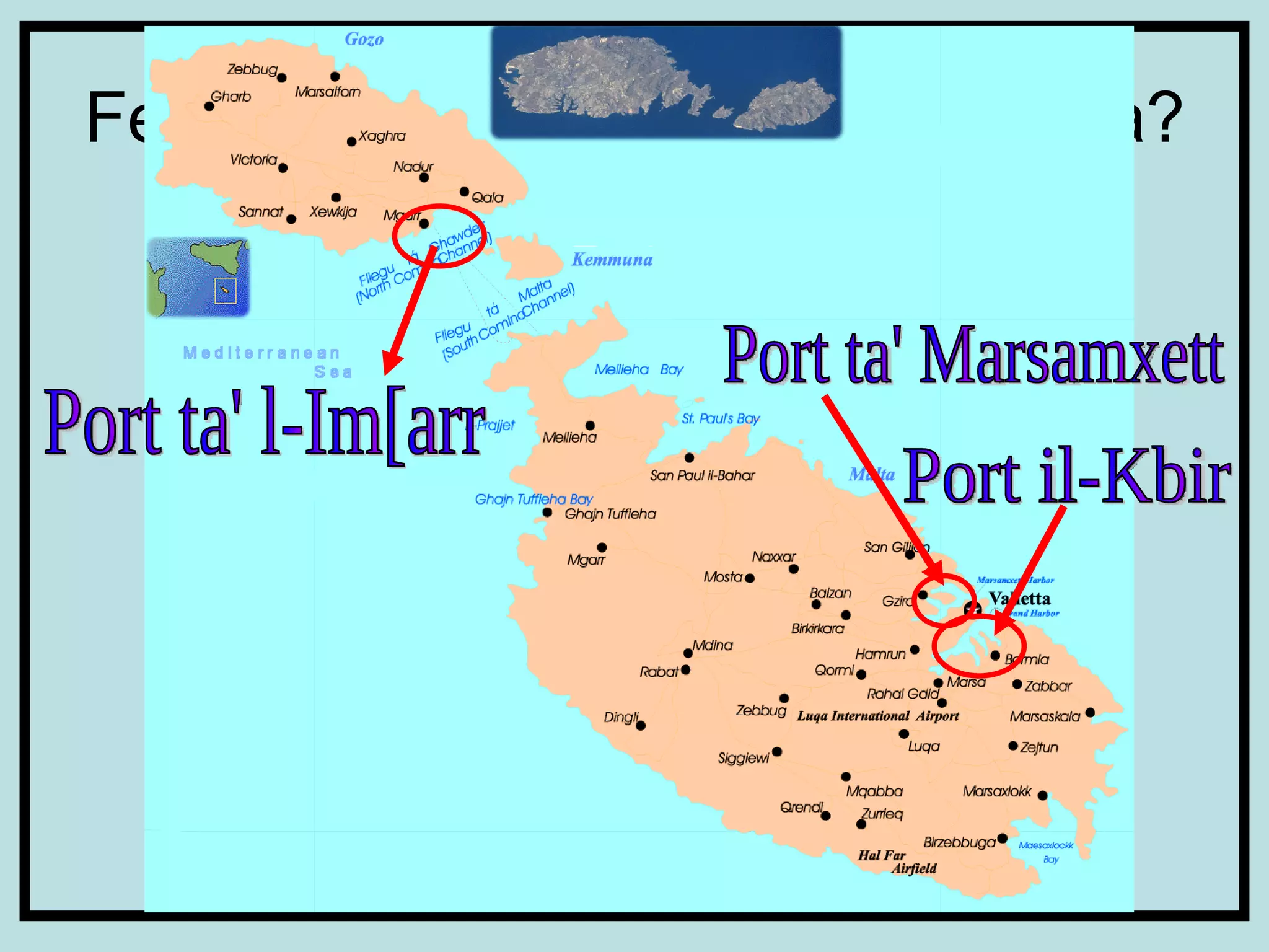 Fejn jinsabu l-portijiet li semmejna? Port il-Kbir Port ta' Marsamxett Port ta' l-Im[arr 