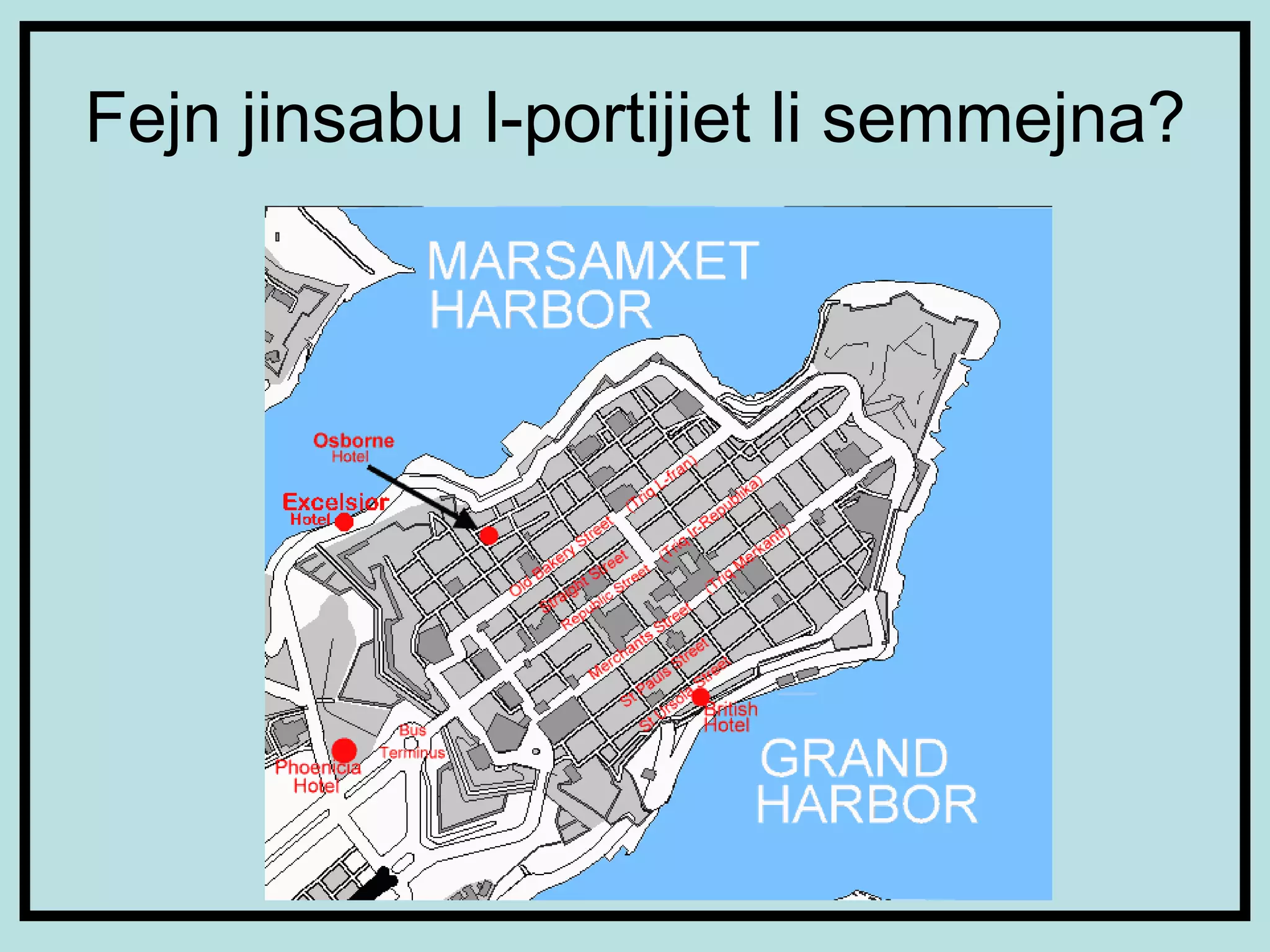 Fejn jinsabu l-portijiet li semmejna? 