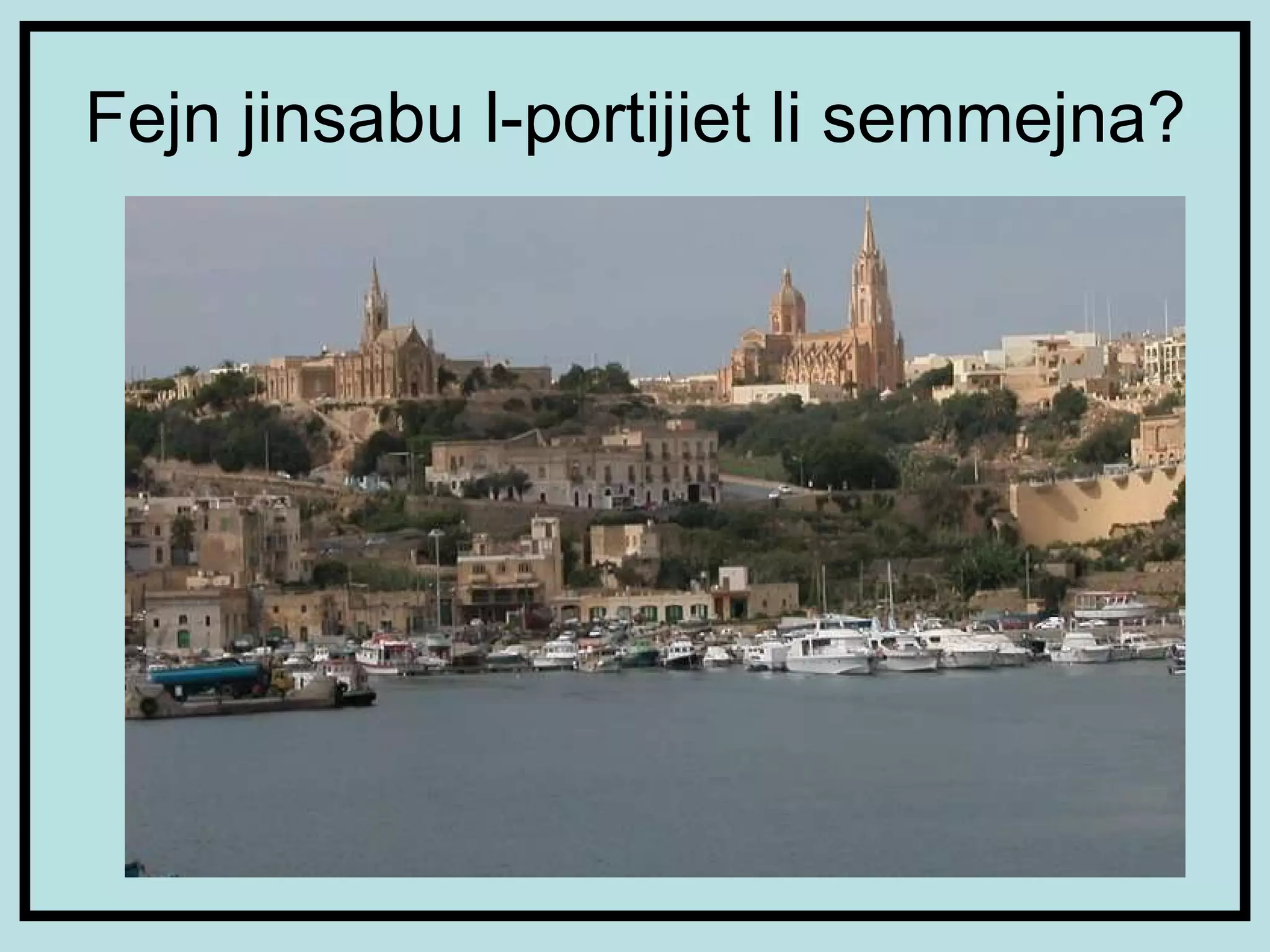 Fejn jinsabu l-portijiet li semmejna? 