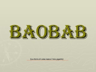 Baobab (La storia di come nasce il mio gigante) 