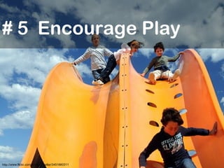 http://www.flickr.com/photos/cuellar/3451660311 # 5  Encourage Play 
