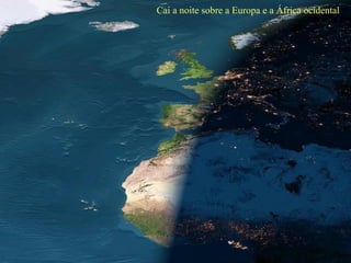 Cai a noite sobre a Europa e a África ocidental 