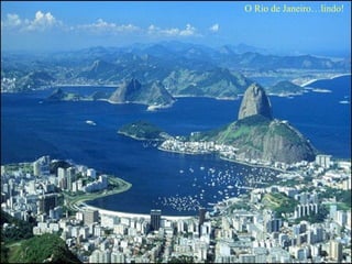 O Rio de Janeiro…lindo! 