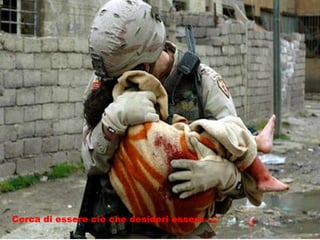 Cerca di essere ciò che desideri essere … 