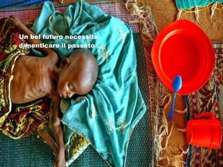 Un bel futuro necessita dimenticare il passato … 