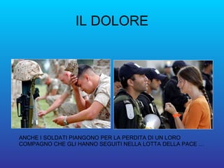 IL DOLORE ANCHE I SOLDATI PIANGONO PER LA PERDITA DI UN LORO COMPAGNO CHE GLI HANNO SEGUITI NELLA LOTTA DELLA PACE … 