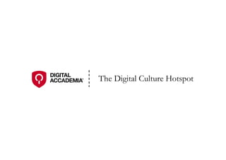 The Digital Culture Hotspot
 