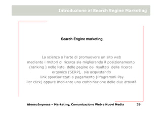Introduzione al Search Engine Marketing




                    Search Engine marketing




          La scienza o l’arte ...