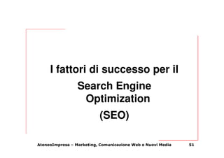 I fattori di successo per il
                 Search Engine
                  Optimization
                          (SEO)...