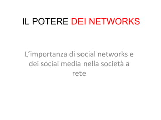 L’importanza di social networks e dei social media nella società a rete IL POTERE  DEI NETWORKS 