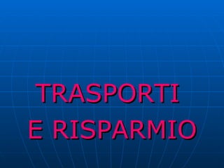 TRASPORTI  E RISPARMIO 