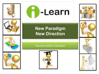 New Paradigm New Direction  Towards Holistic Education 