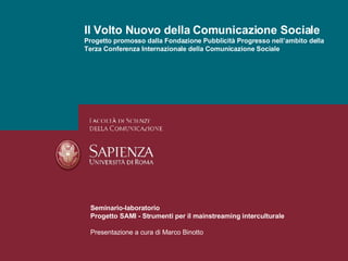 Il Volto Nuovo della Comunicazione Sociale Progetto promosso dalla Fondazione Pubblicità Progresso nell’ambito della Terza Conferenza Internazionale della Comunicazione Sociale 