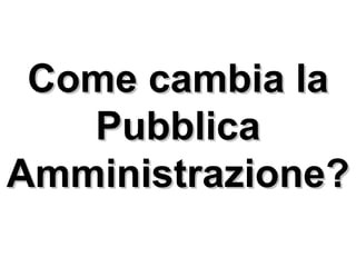 Come cambia la Pubblica Amministrazione? 
