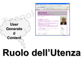 Tecnologie Ruolo dell’Utenza User Generated Content 