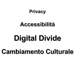 Privacy Accessibilità Digital Divide Cambiamento Culturale 