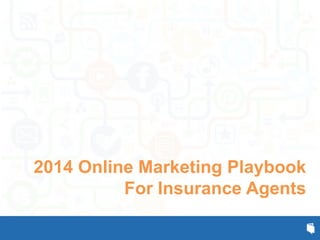 2014 Online Marketing Playbook
For Insurance Agents

 