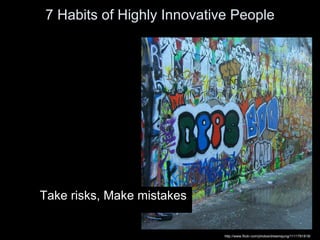 7 Habits of Highly Innovative People <ul><li>Escape </li></ul><ul><li>Writing Things Down </li></ul><ul><li>Find Patterns ...