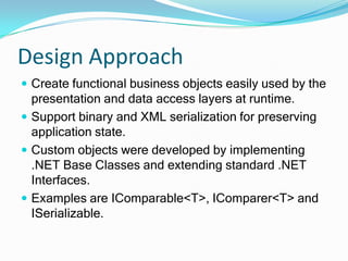 Key Knowledge ComponentsObject Modeling of Business EntitiesCustomizing Exception and Event HandlingImproving Meta-Data using Custom AttributesUnit Testing using System.Reflection namespaceUtilizing Strongly-Typed Generic CollectionsImplementing .NET Framework and Custom InterfacesExtending .NET Framework Base ClassesGenerating XML Release Build Documentation