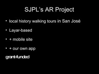 SJPL’s AR Project local history walking tours  in San José Layar-based our own app grant-funded 