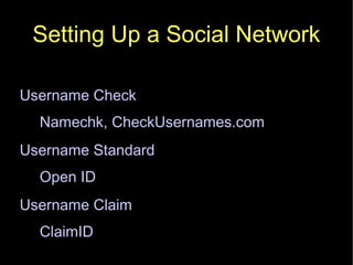 Setting Up a Social Network Username Check Namechk, CheckUsernames.com Username Standard  Open ID Username Claim ClaimID 