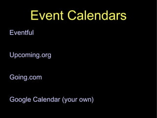 Event Calendars Eventful Upcoming.org Going.com Google Calendar (your own)‏ 